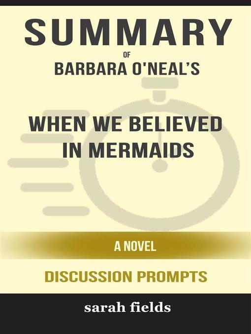 Title details for "When We Believed in Mermaids--A Novel" by Barbara O'Neal by Sarah Fields - Wait list